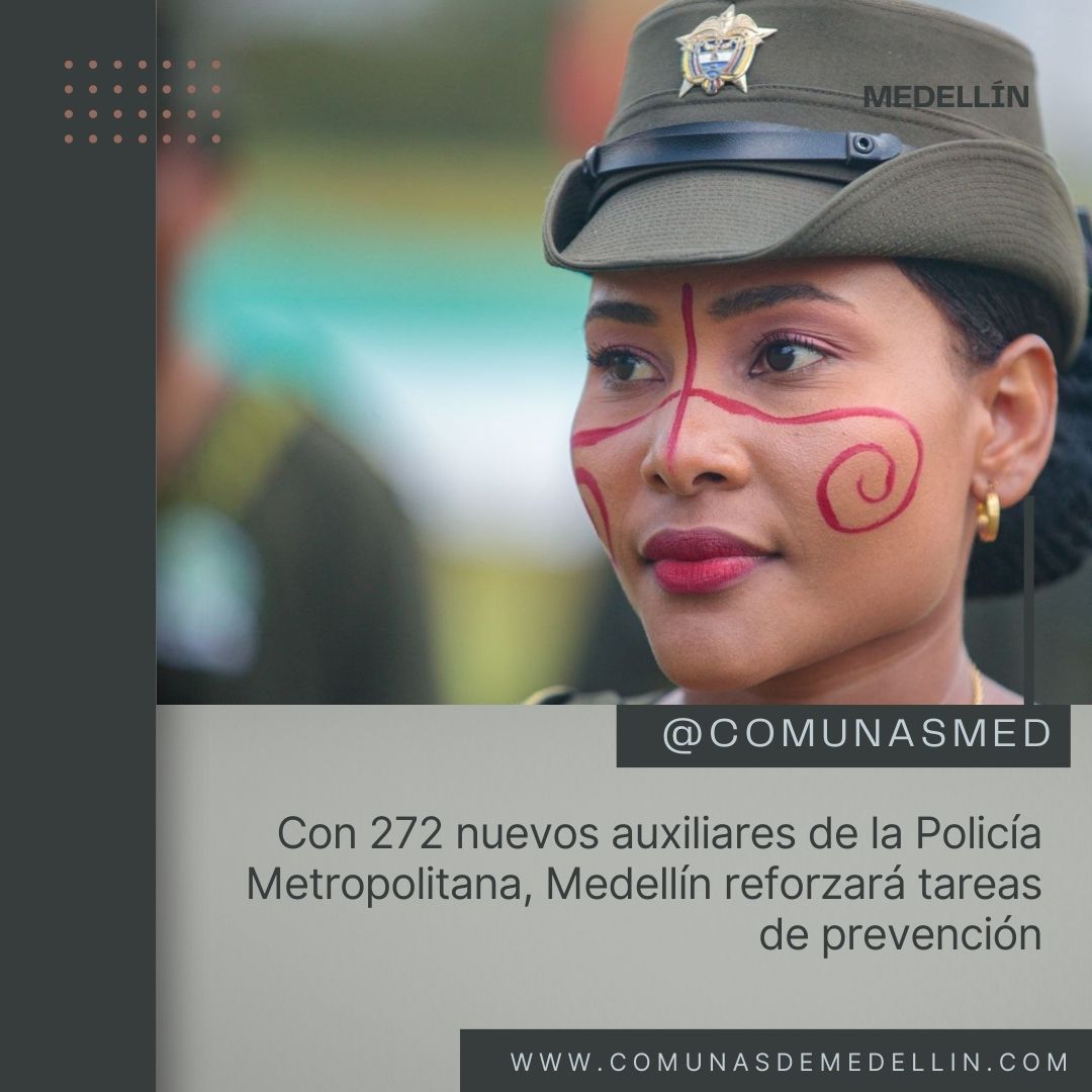 Con 272 nuevos auxiliares de la Policía Metropolitana, Medellín reforzará tareas de prevención