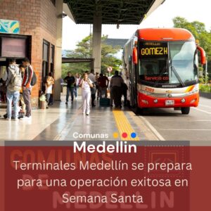 Terminales Medellín se prepara para una operación exitosa en Semana Santa