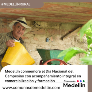 Medellín conmemora el Día Nacional del Campesino con acompañamiento integral en comercialización y formación