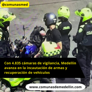 Con 4.835 cámaras de vigilancia, Medellín avanza en la incautación de armas y recuperación de vehículos