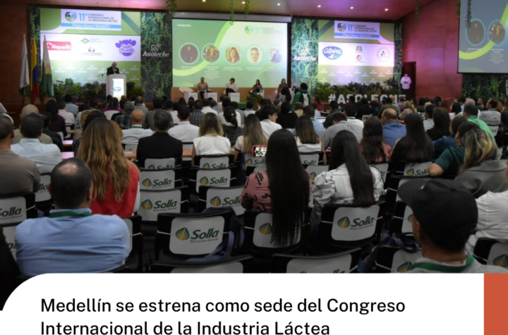 Medellín se estrena como sede del Congreso Internacional de la Industria Láctea