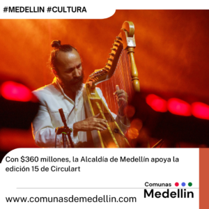 Con $360 millones, la Alcaldía de Medellín apoya la edición 15 de Circulart