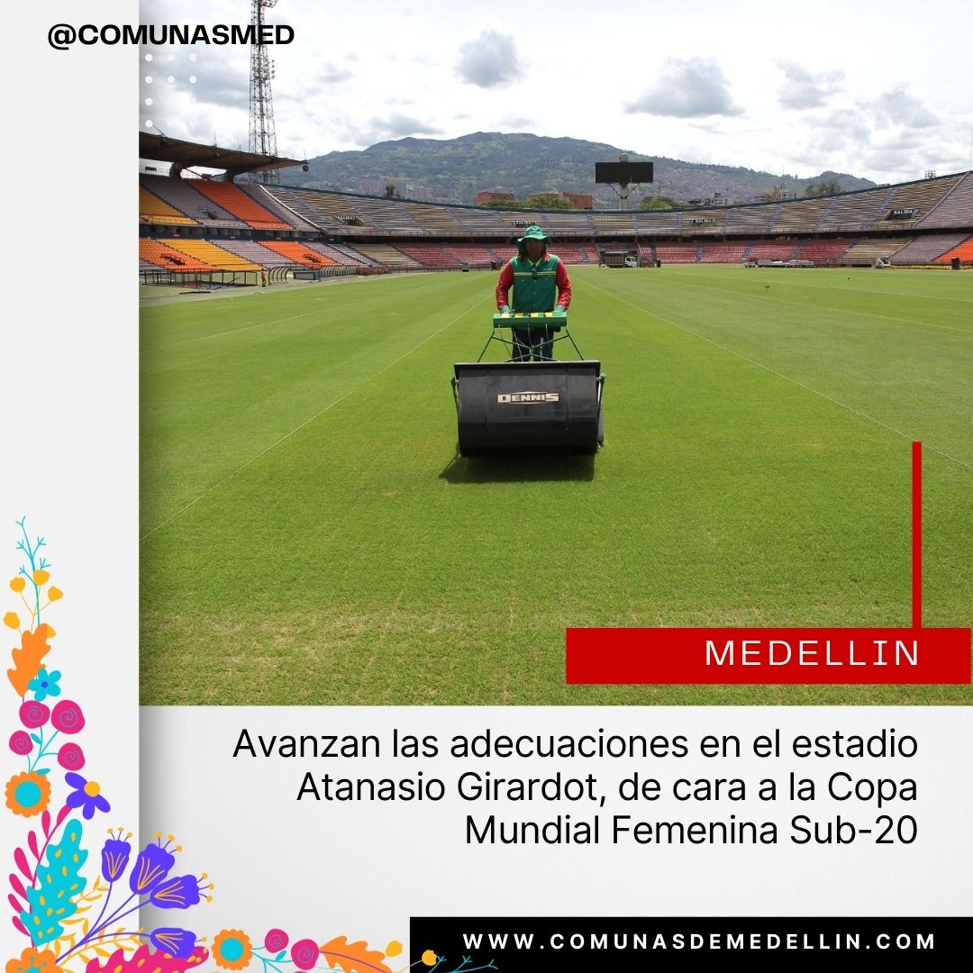 Avanzan las adecuaciones en el estadio Atanasio Girardot, de cara a la Copa Mundial Femenina Sub-20