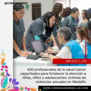 400 profesionales de la salud fueron capacitados para fortalecer la atención a niñas, niños y adolescentes víctimas de violencias sexuales en Medellín