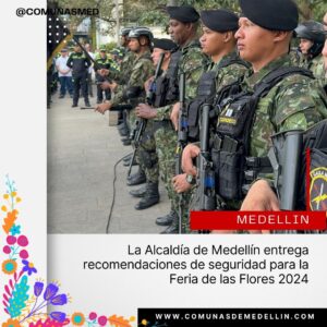 La Alcaldía de Medellín entrega recomendaciones de seguridad para la Feria de las Flores 2024