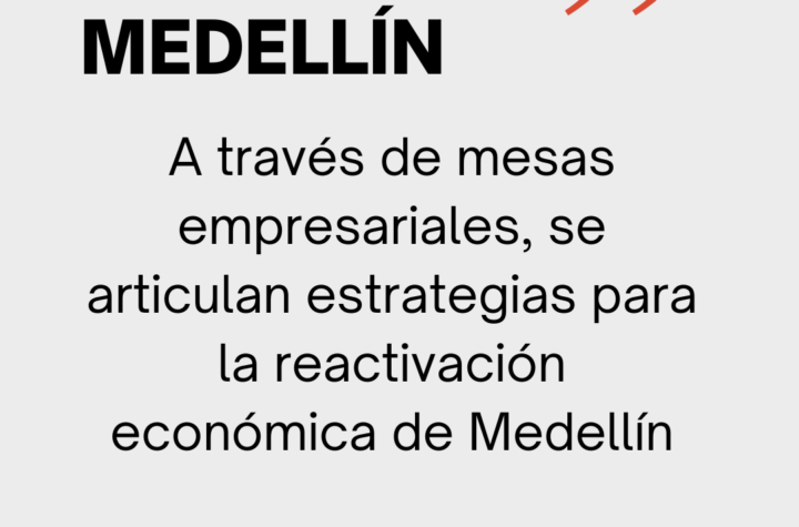 A través de mesas empresariales, se articulan estrategias para la reactivación económica de Medellín