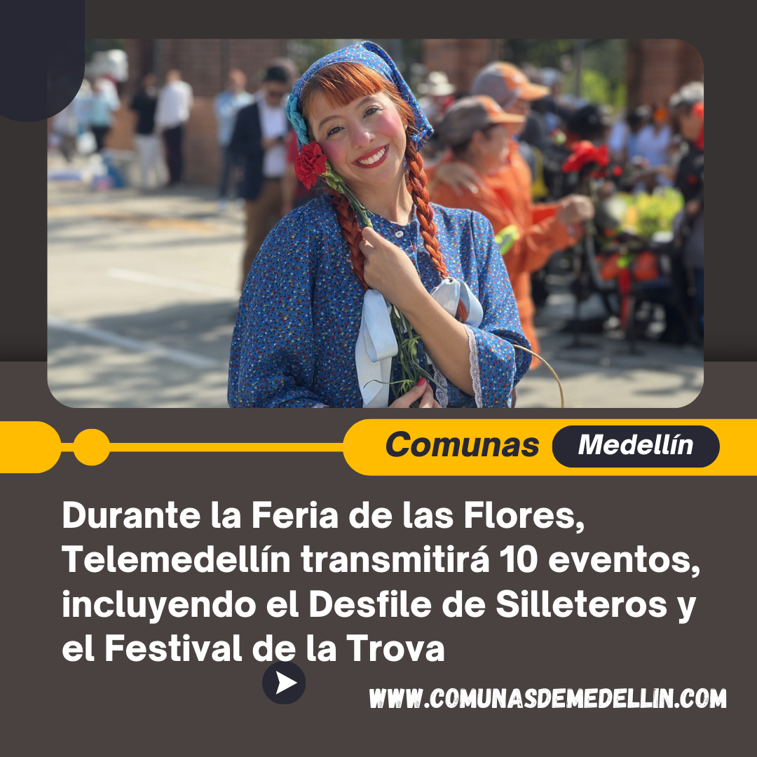 Durante la Feria de las Flores, Telemedellín transmitirá 10 eventos, incluyendo el Desfile de Silleteros y el Festival de la Trova