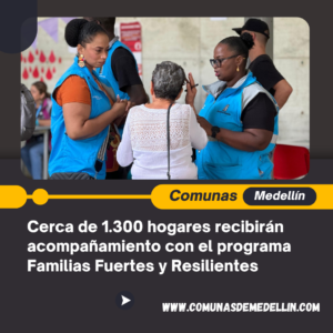 Cerca de 1.300 hogares recibirán acompañamiento con el programa Familias Fuertes y Resilientes