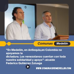 “En Medellín, en Antioquia, en Colombia no apoyamos la dictadura. Los venezolanos cuentan con toda nuestra solidaridad y apoyo”: alcalde Federico Gutiérrez Zuluaga