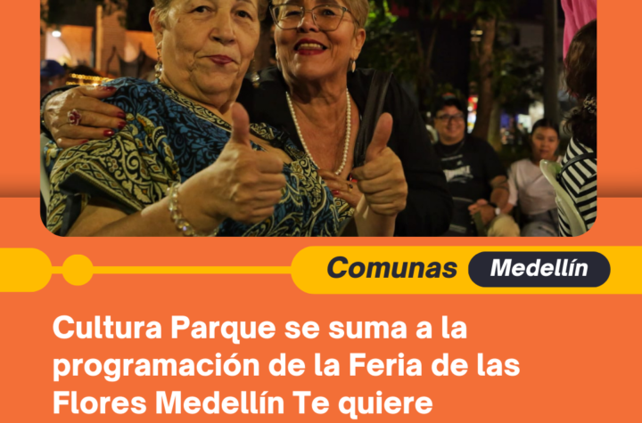 Cultura Parque se suma a la programación de la Feria de las Flores Medellín Te quiere