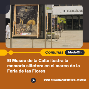 El Museo de la Calle ilustra la memoria silletera en el marco de la Feria de las Flores