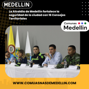 Medellín refuerza la seguridad con 16 Consejos Territoriales.