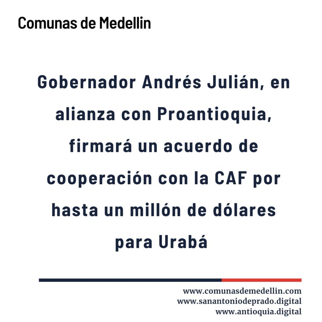 Gobernador Andrés Julián, en alianza con Proantioquia, firmará un acuerdo de cooperación con la CAF por hasta un millón de dólares para Urabá
