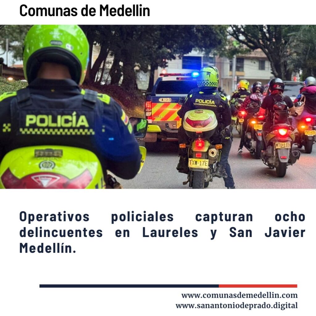 Operativos policiales capturan ocho delincuentes en Laureles y San Javier Medellín.