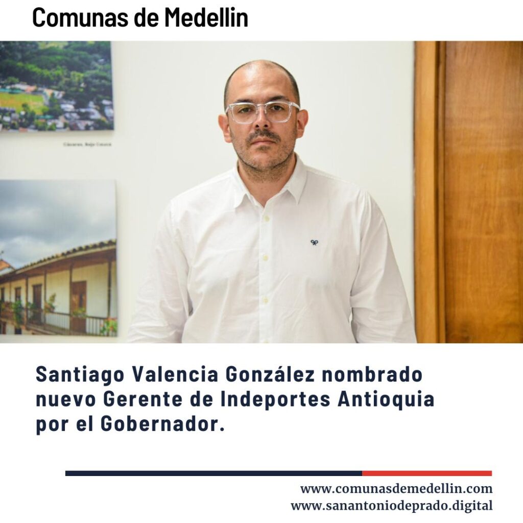 Santiago Valencia González como nuevo Gerente de Indeportes Antioquia por el Gobernador.