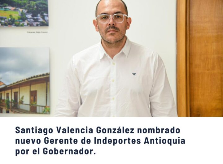 Santiago Valencia González como nuevo Gerente de Indeportes Antioquia por el Gobernador.