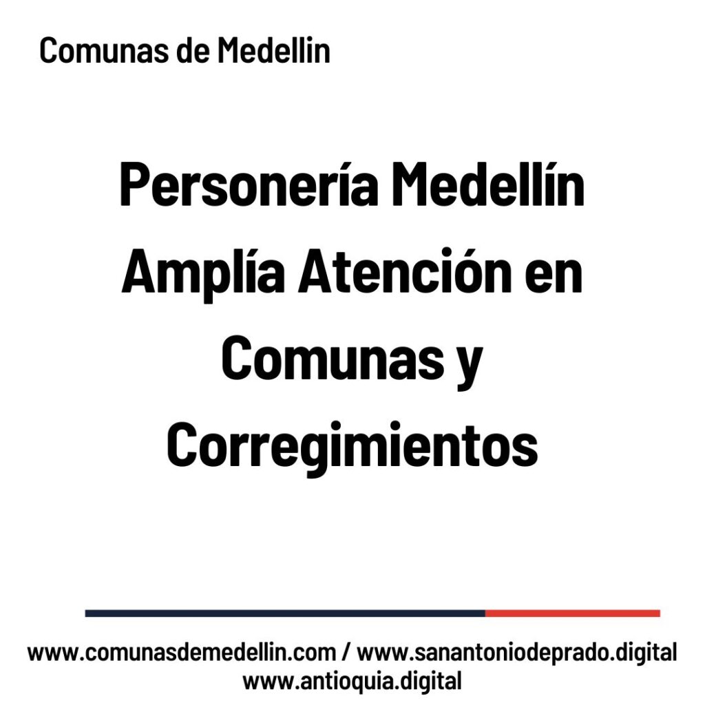 Personería de Medellín Amplía Horarios y Puntos de Atención en Comunas