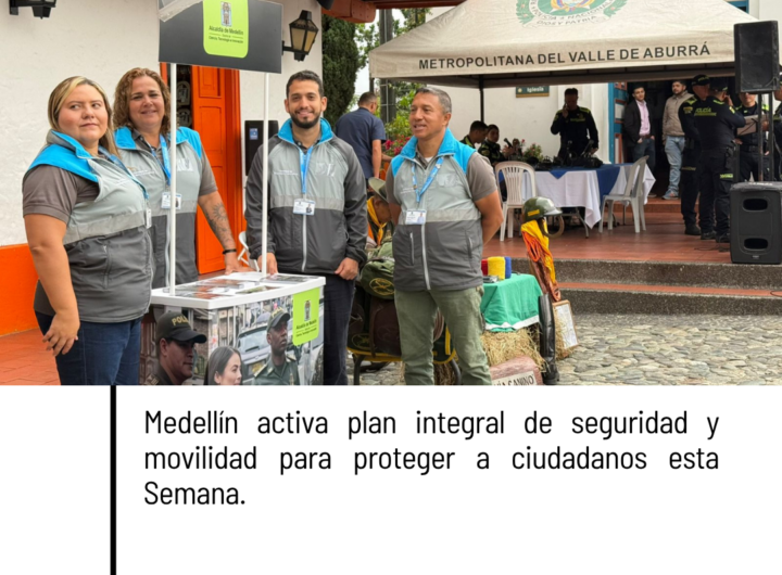 Plan integral de seguridad y movilidad para Semana Santa en Medellín con 600 policías