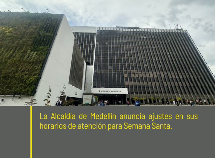 Alcaldía de Medellín cambia horarios atención Semana Santa 2026