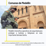 Medellín intensifica operativos de seguridad para proteger turistas y feligreses en Semana Santa