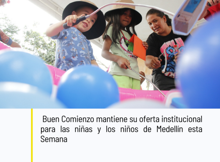 Buen Comienzo Activa Jornadas en 13 Comunas de Medellín durante Semana Santa 2026