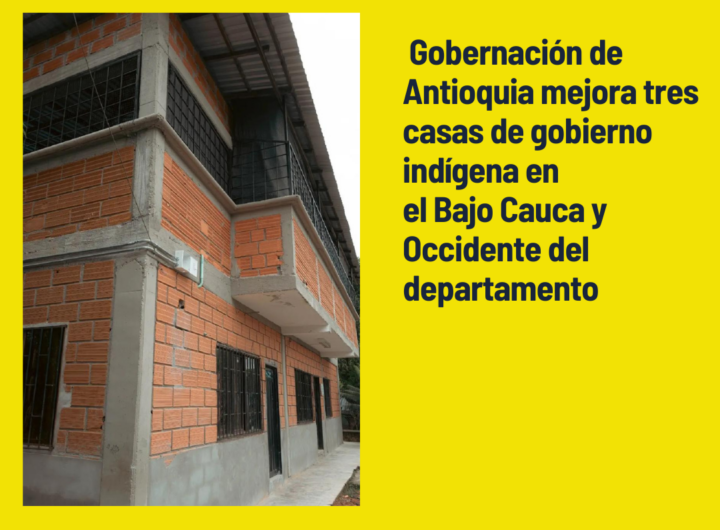 Gobernación de Antioquia mejora tres casas de gobierno indígena en el Bajo Cauca y Occidente del departamento