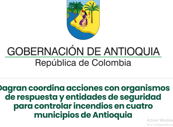 Dagran combate incendios forestales en Antioquia