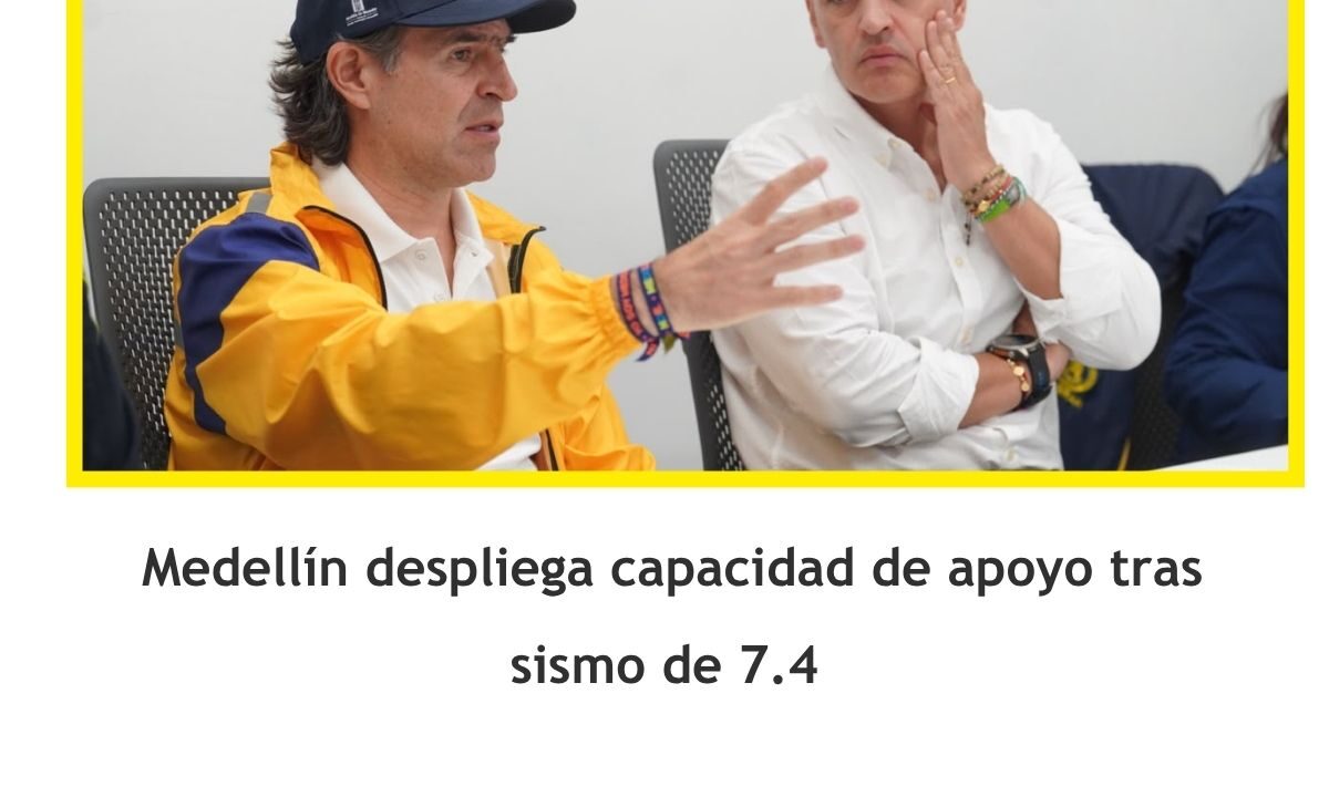 Medellín despliega capacidad de apoyo tras sismo de 7.4