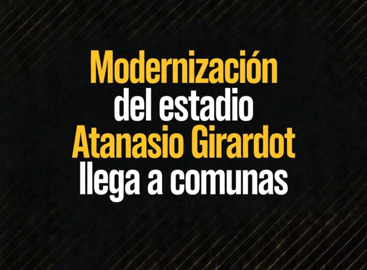 Modernización del estadio Atanasio Girardot llega a comunas