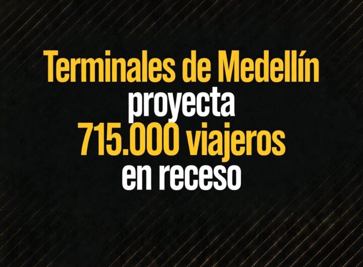 Terminales de Medellín proyecta 715.000 viajeros en receso