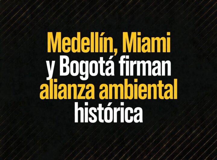 Medellín, Miami y Bogotá firman alianza ambiental histórica