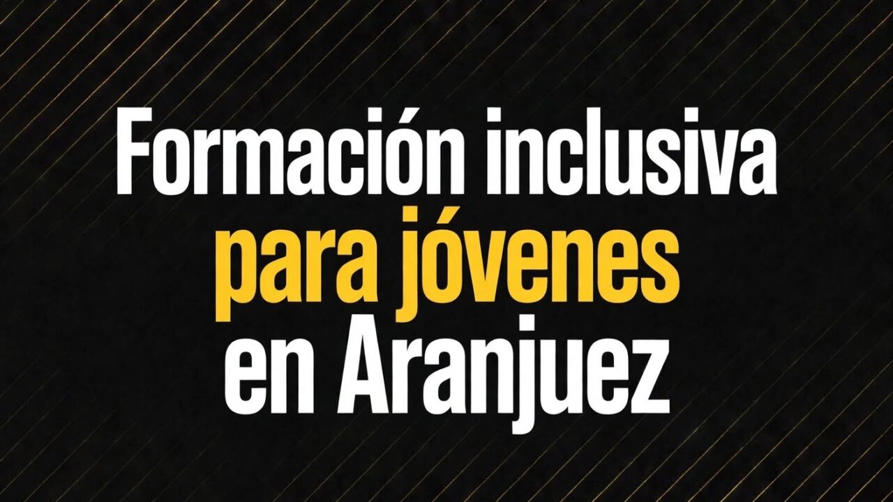 Formación inclusiva para jóvenes en Aranjuez