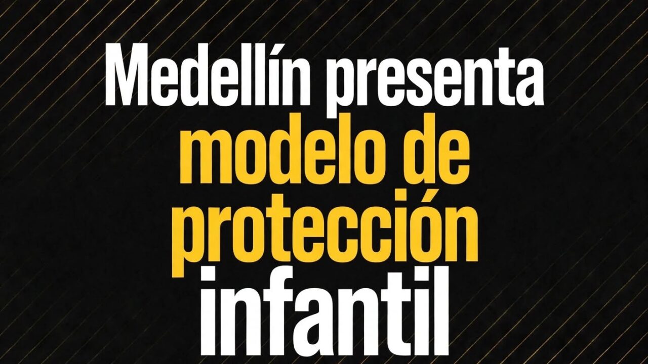 Medellín presenta modelo de protección infantil