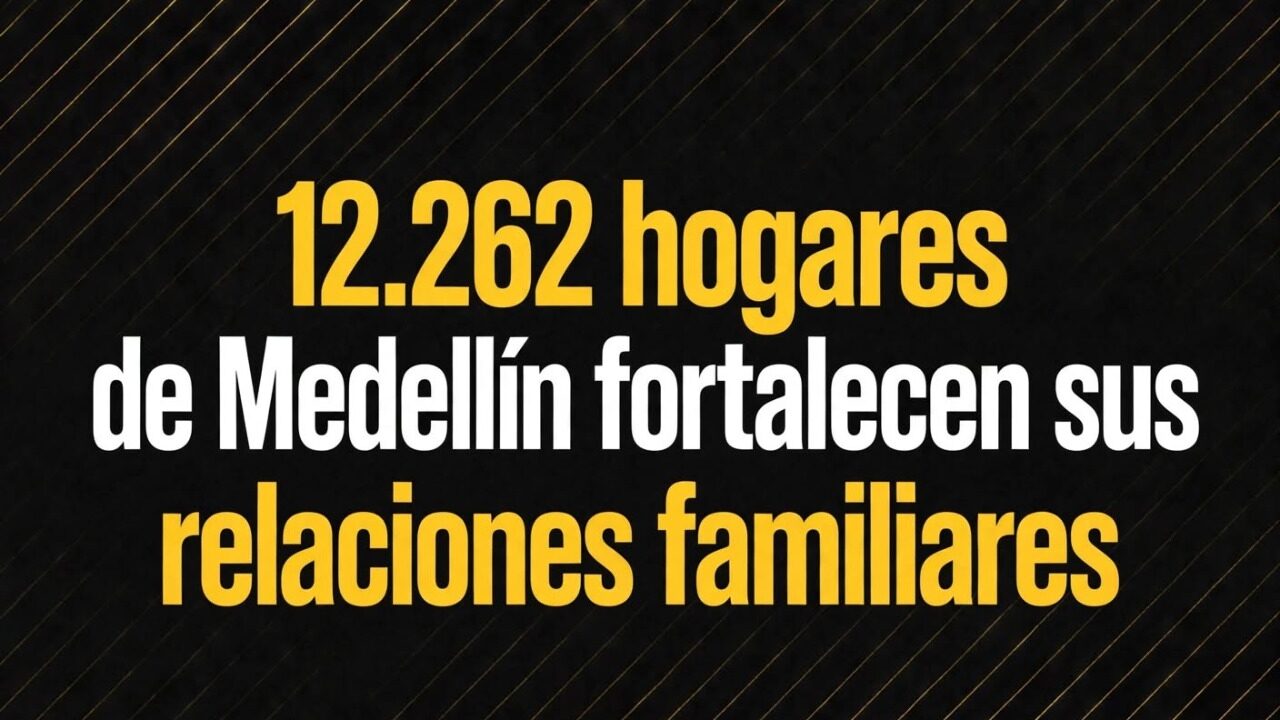 12.262 hogares de Medellín fortalecen sus relaciones familiares