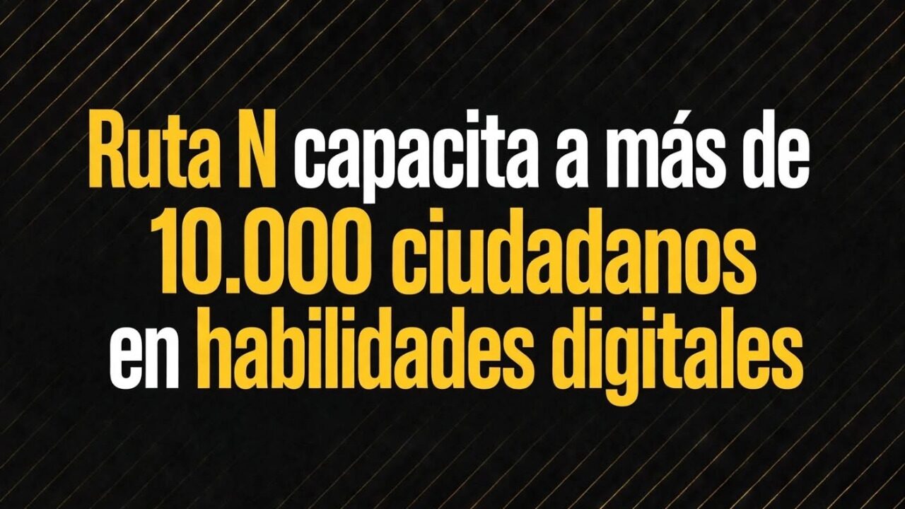 Ruta N capacita a más de 10.000 ciudadanos en habilidades digitales