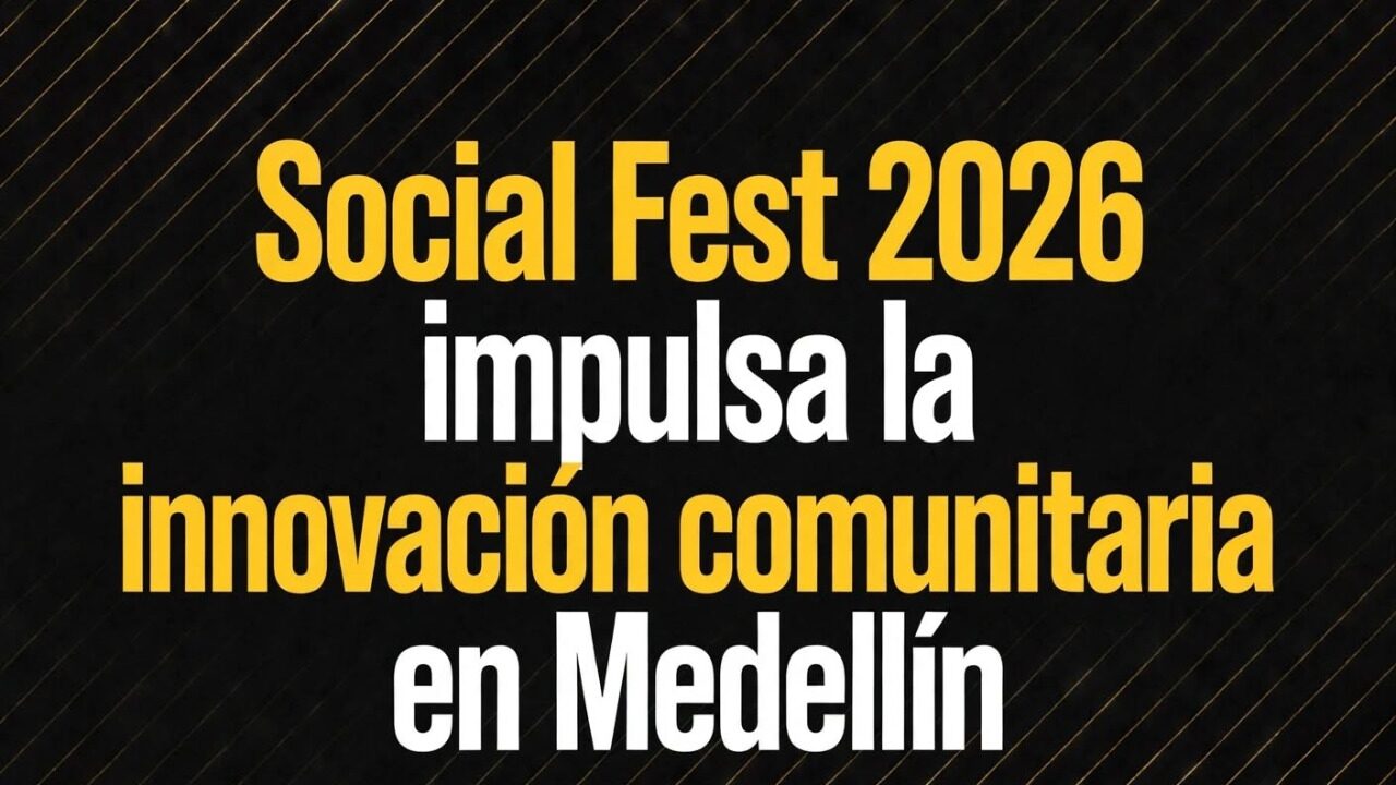 Social Fest 2026 impulsa la innovación comunitaria en Medellín