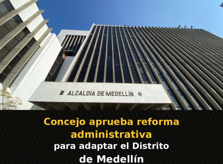 Concejo aprueba reforma administrativa para adaptar el Distrito de Medellín